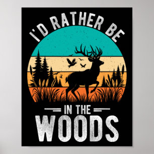 I'd Rather Be In The Woods Deer Hunting Outdoor Poster