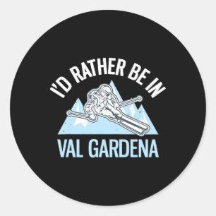 I'd Rather Be In Val Gardena Funny Dolomites Skiin Classic Round Sticker