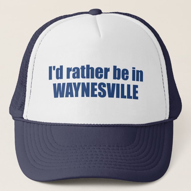 I'd Rather Be In Waynesville North Carolina Trucker Hat (Front)