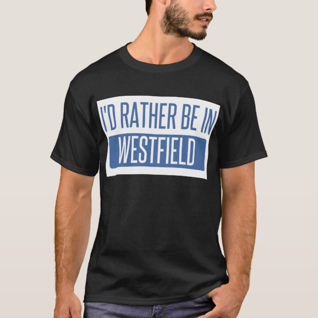 I'd rather be in Westfield T-Shirt (Front)