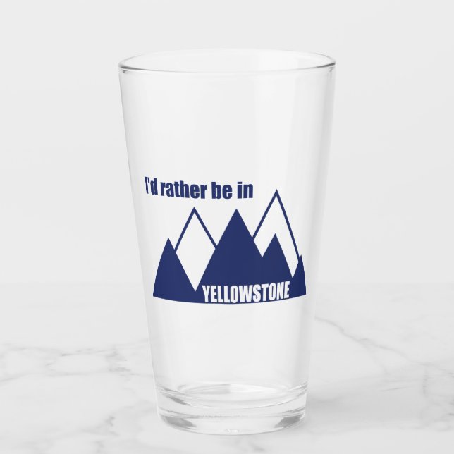 I'd Rather Be In Yellowstone Mountain Glass (Front)