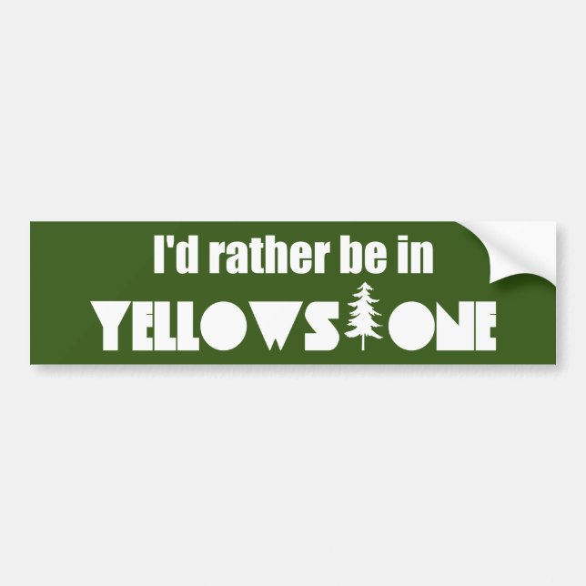 I'd Rather Be In Yellowstone National Park Bumper Sticker (Front)