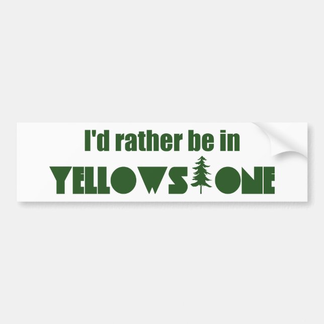 I'd Rather Be In Yellowstone National Park Bumper Sticker (Front)