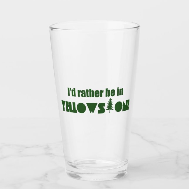 I'd Rather Be In Yellowstone National Park Glass (Front)