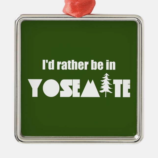I'd Rather Be In Yosemite National Park Metal Tree Decoration (Front)