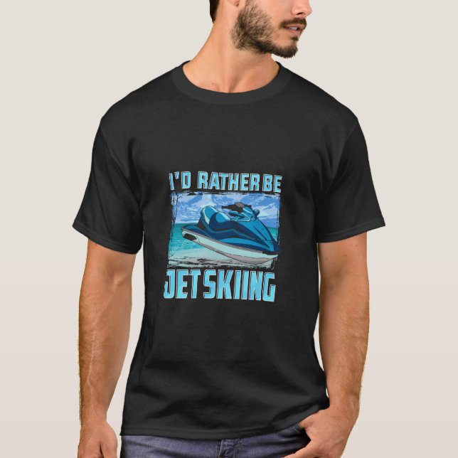 I'D Rather Be Jet Skiing Funny Jet Ski Owner T-Shirt (Front)