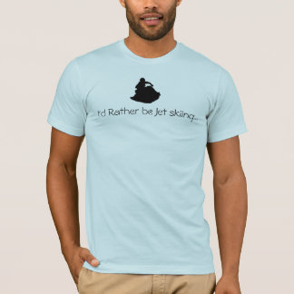 I'd Rather be Jet skiing... T-Shirt
