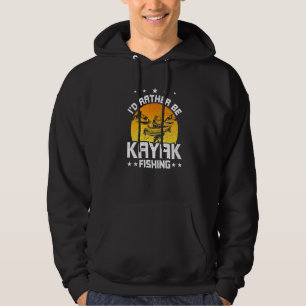 Id Rather Be Kayak Fishing Fly Fishing Hoodie