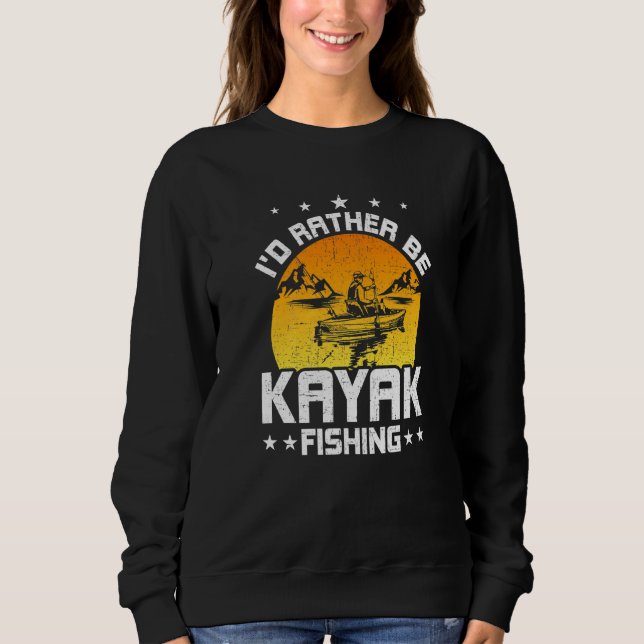 Id Rather Be Kayak Fishing Fly Fishing Sweatshirt (Front)