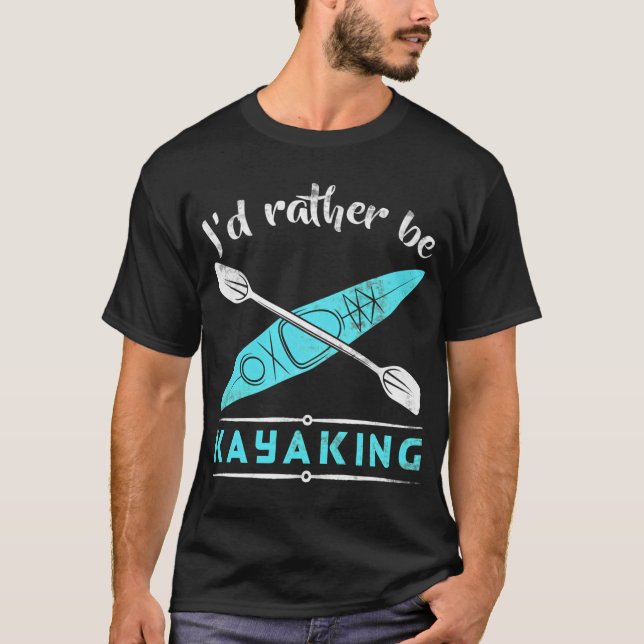 I'd Rather Be Kayaking - Kayak T-Shirt (Front)