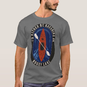 Id Rather Be Kayaking On Bogey Lake in Wisconsin T-Shirt