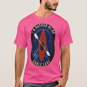 Id Rather Be Kayaking On Cable Lake in MI T-Shirt