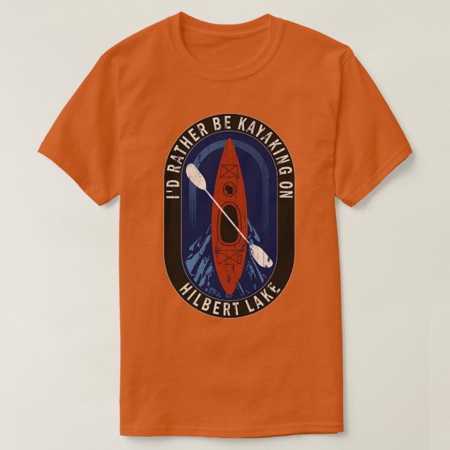 Id Rather Be Kayaking On Hilbert Lake in Wisconsin T-Shirt (Design Front)