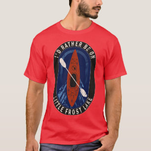 Id Rather Be Kayaking On Little Frost Lake in MI T-Shirt