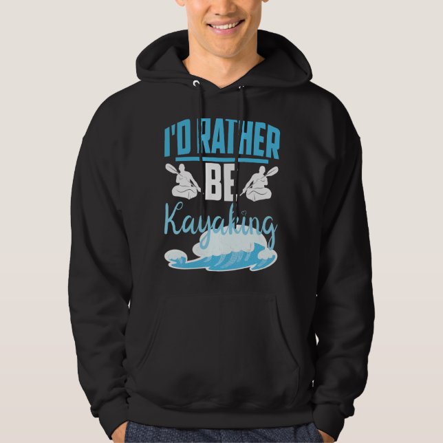 I'd Rather Be Kayaking River Outdoor Hoodie (Front)