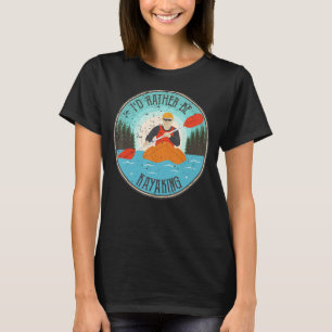 I'd rather be kayaking sport T-Shirt