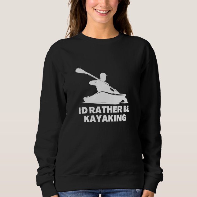 I'd Rather Be Kayaking Sweatshirt (Front)