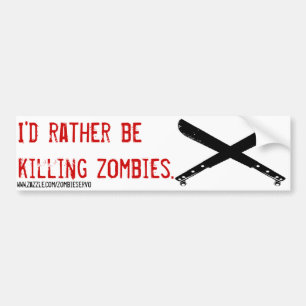 i'd rather be killing zombie bumper sticker