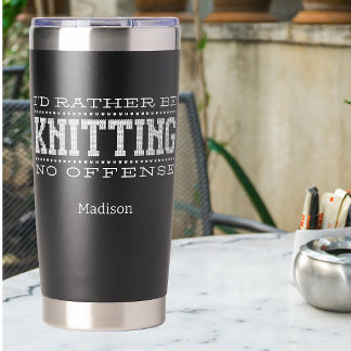I'd Rather Be Knitting  Insulated Tumbler