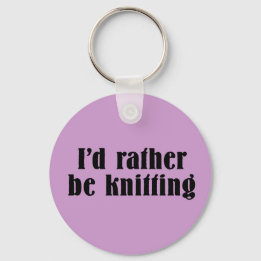 I'd Rather Be Knitting Key Ring