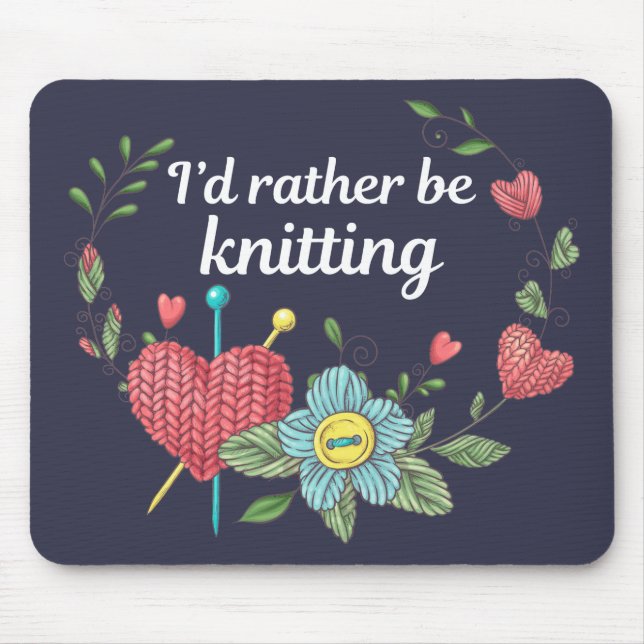 I'd Rather be Knitting - Knitting Lover Mouse Pad (Front)