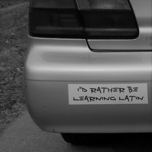 I'd Rather Be Learning Latin Bumper Sticker