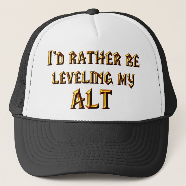 I'd Rather Be Levelling My Alt Trucker Hat (Front)