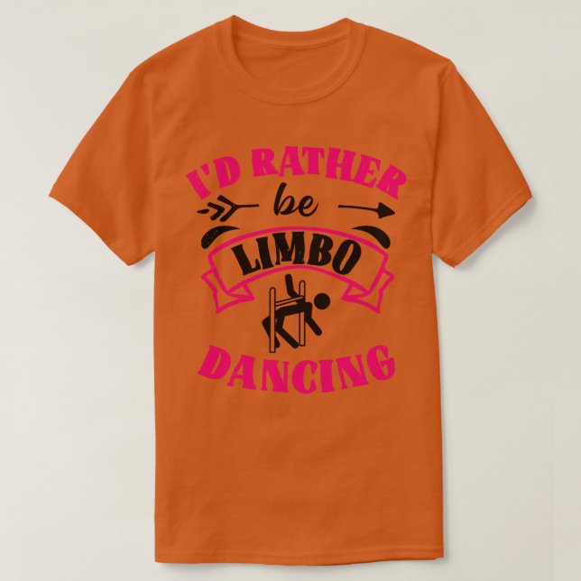 Id Rather Be Limbo Dancing Limbo Dance  T-Shirt (Design Front)