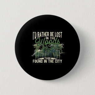 I'd Rather Be Lost In The Woods Than Found In The  6 Cm Round Badge
