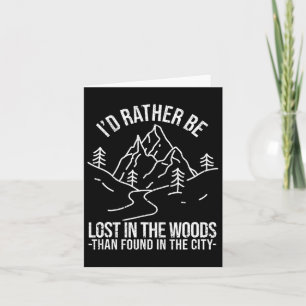 I'd Rather Be Lost In The Woods Than Found In The  Card