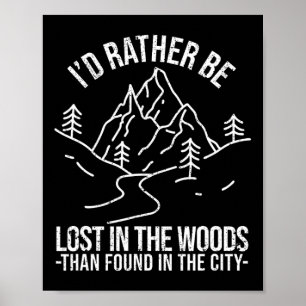 I'd Rather Be Lost In The Woods Than Found In The  Poster