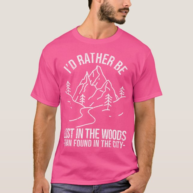 I'D Rather Be Lost In The Woods Than Found In The  T-Shirt (Front)