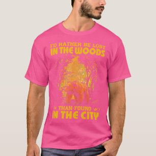 I'D Rather Be Lost In The Woods Than Found In The T-Shirt