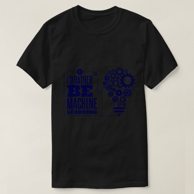 ID Rather Be Machine Learning Computer Science Pro T-Shirt (Design Front)
