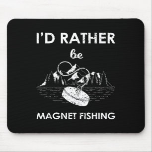 I'd Rather Be Magnet Fishing Mouse Pad