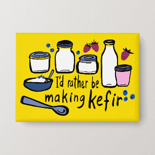 I'D RATHER BE MAKING KEFIR Fun Fermentation