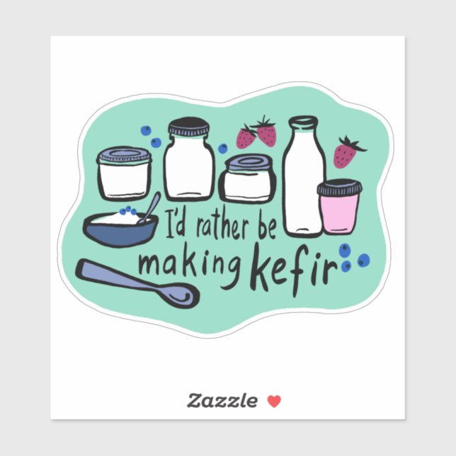 I'D RATHER BE MAKING KEFIR Fun Fermentation  (Sheet)