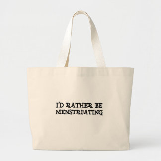 I'd rather be menstruating large tote bag