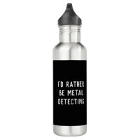 I'D RATHER BE METAL DETECTING Water Bottle