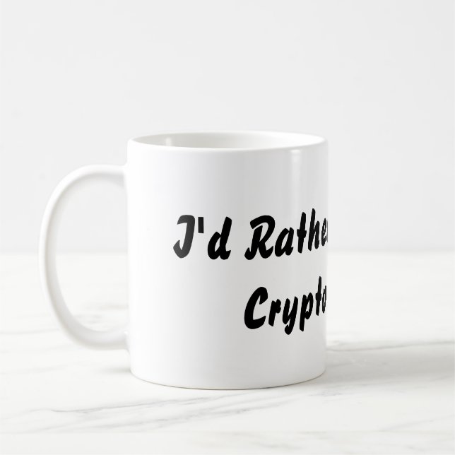 Id Rather Be Mining Crypto Mug (Left)