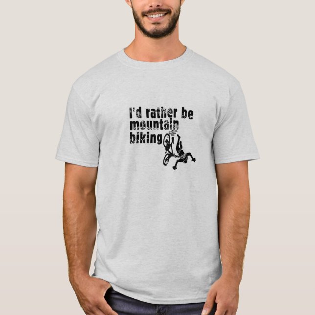 I'd rather be mountain biking T-Shirt (Front)