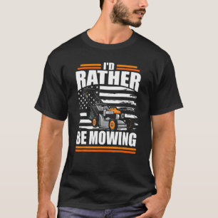 I'd Rather Be Mowing  Lawn Mower American Flag Dad T-Shirt