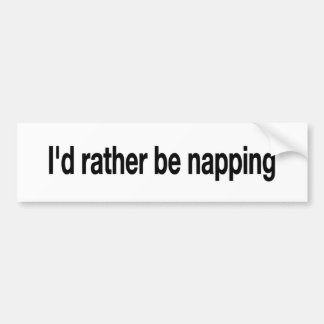 I'D Rather Be Napping Bumper Sticker