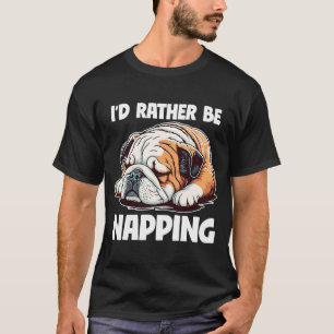 I'd Rather Be Napping Lazy English Bulldog Dog T-Shirt