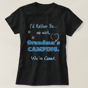 I'd rather be, not wait Grandma's Camping T-shirts
