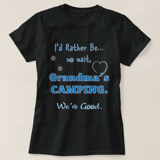 I'd rather be, not wait Grandma's Camping T-shirts (Design Front)