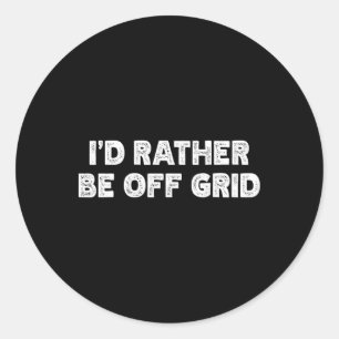 I'd Rather Be Off Grid Camping Hiking  Classic Round Sticker