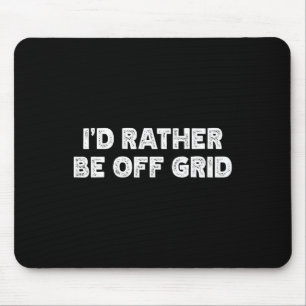 I'd Rather Be Off Grid Camping Hiking  Mouse Pad