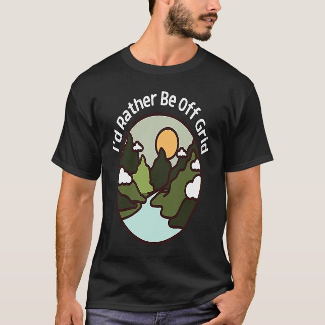 I'd Rather Be Off Grid Off Grid Happy Camping Moun T-Shirt (Front)