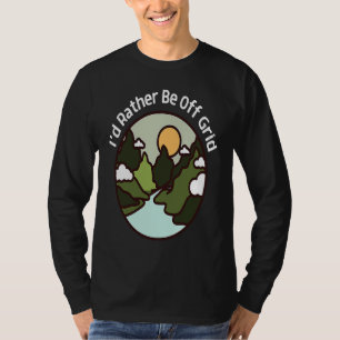I'd Rather Be Off Grid Off Grid Happy Camping Moun T-Shirt